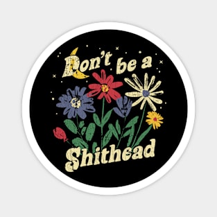 Don't Be A Shithead Funny Flowers Graphic Magnet